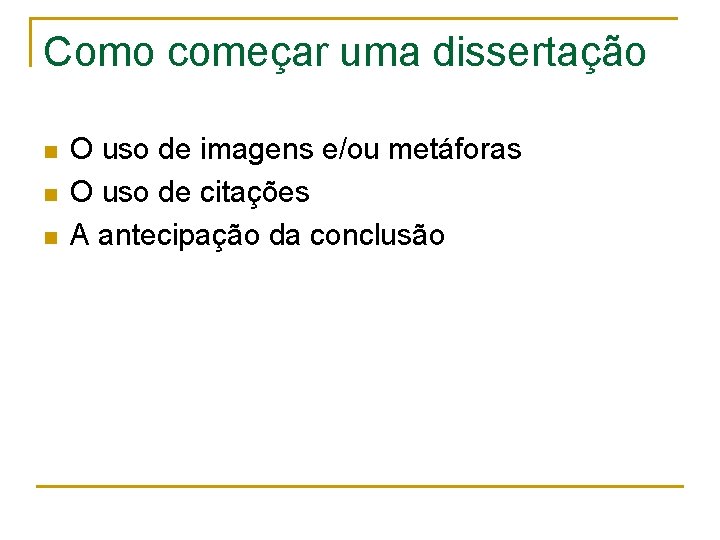 Como começar uma dissertação n n n O uso de imagens e/ou metáforas O