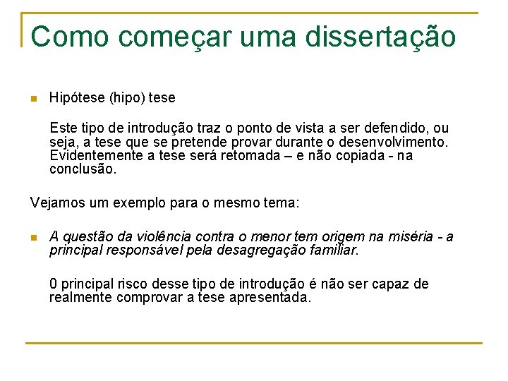 Como começar uma dissertação n Hipótese (hipo) tese Este tipo de introdução traz o