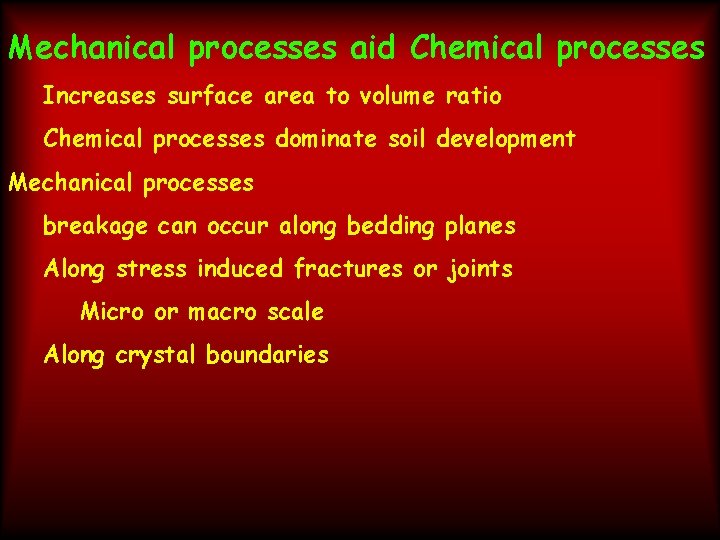 Mechanical processes aid Chemical processes Increases surface area to volume ratio Chemical processes dominate