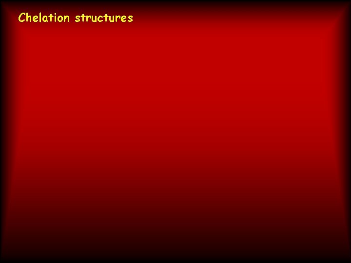 Chelation structures 