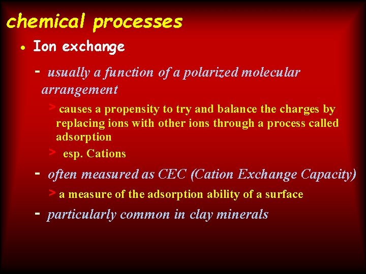 chemical processes • Ion exchange - usually a function of a polarized molecular arrangement