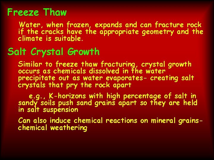 Freeze Thaw Water, when frozen, expands and can fracture rock if the cracks have