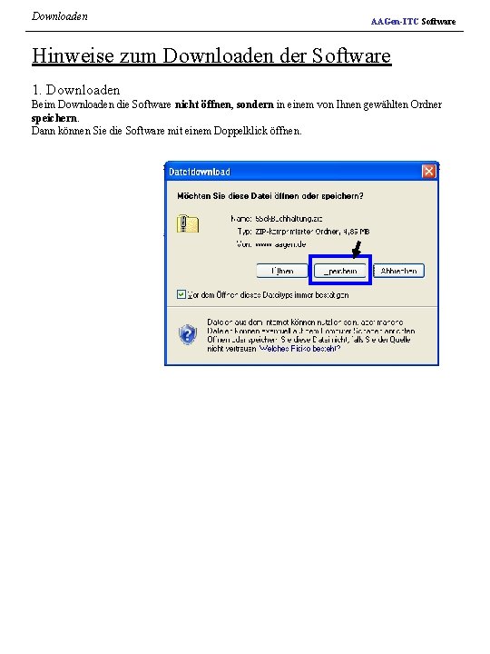 Downloaden AAGen-ITC Software Hinweise zum Downloaden der Software 1. Downloaden Beim Downloaden die Software
