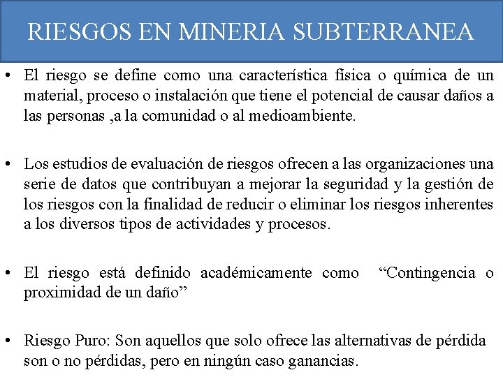 RIESGOS EN MINERIA SUBTERRANEA • El riesgo se define como una característica física o