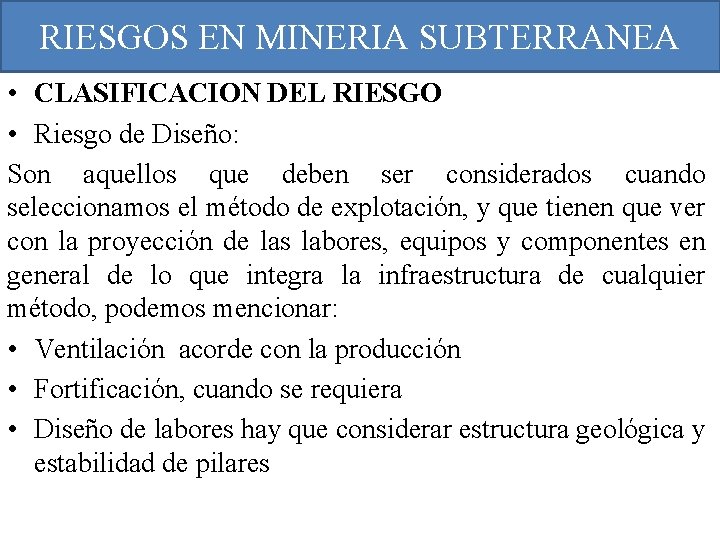 RIESGOS EN MINERIA SUBTERRANEA • CLASIFICACION DEL RIESGO • Riesgo de Diseño: Son aquellos