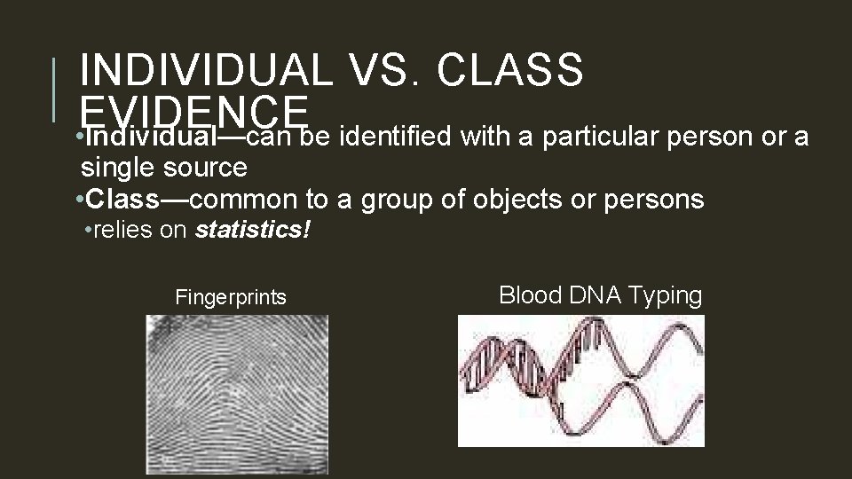 INDIVIDUAL VS. CLASS EVIDENCE • Individual—can be identified with a particular person or a