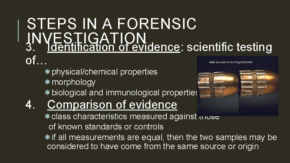 STEPS IN A FORENSIC INVESTIGATION 3. Identification of evidence: scientific testing of… physical/chemical properties