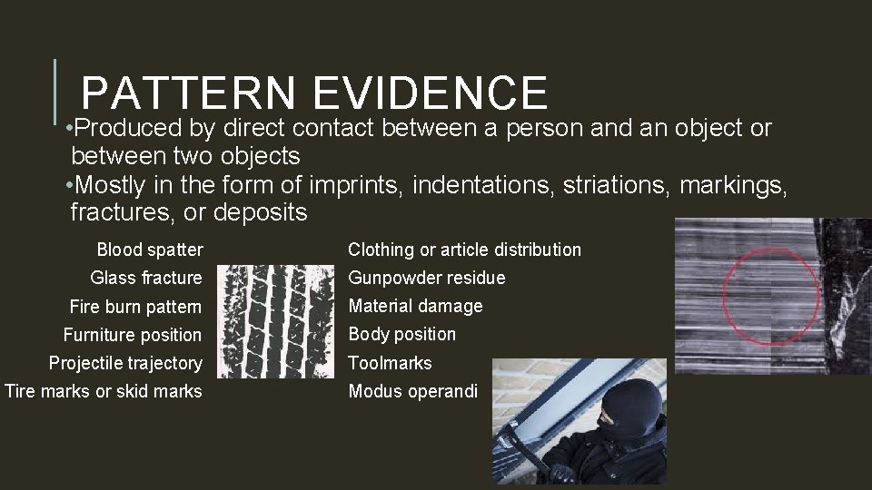 PATTERN EVIDENCE • Produced by direct contact between a person and an object or