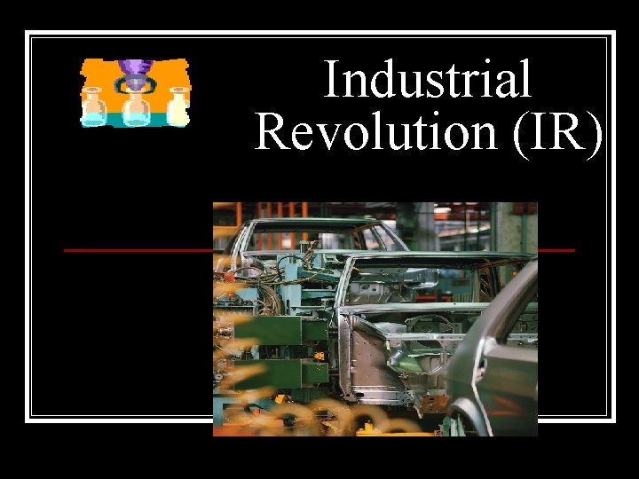 Industrial Revolution (IR) 