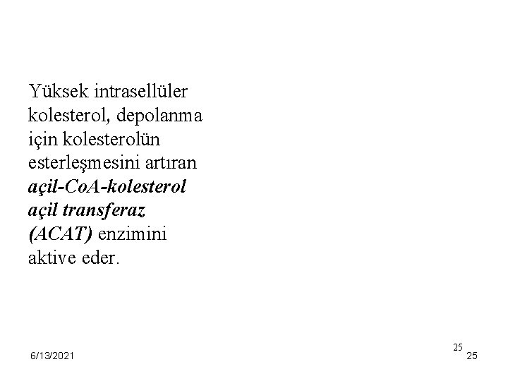 Yüksek intrasellüler kolesterol, depolanma için kolesterolün esterleşmesini artıran açil-Co. A-kolesterol açil transferaz (ACAT) enzimini