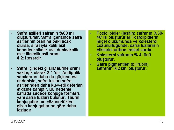  • • Safra asitleri safranın %60'ını oluştururlar. Safra içerisinde safra asitlerinin oranına bakılacak