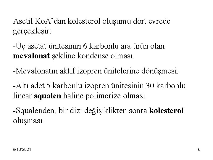 Asetil Ko. A’dan kolesterol oluşumu dört evrede gerçekleşir: -Üç asetat ünitesinin 6 karbonlu ara