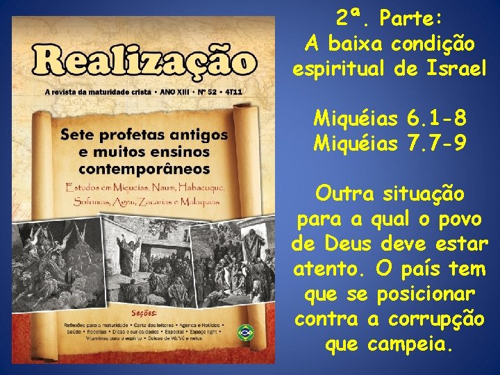 2ª. Parte: A baixa condição espiritual de Israel Miquéias 6. 1 -8 Miquéias 7.