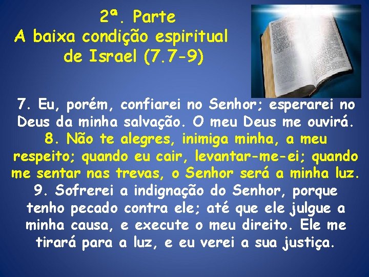 2ª. Parte A baixa condição espiritual de Israel (7. 7 -9) 7. Eu, porém,