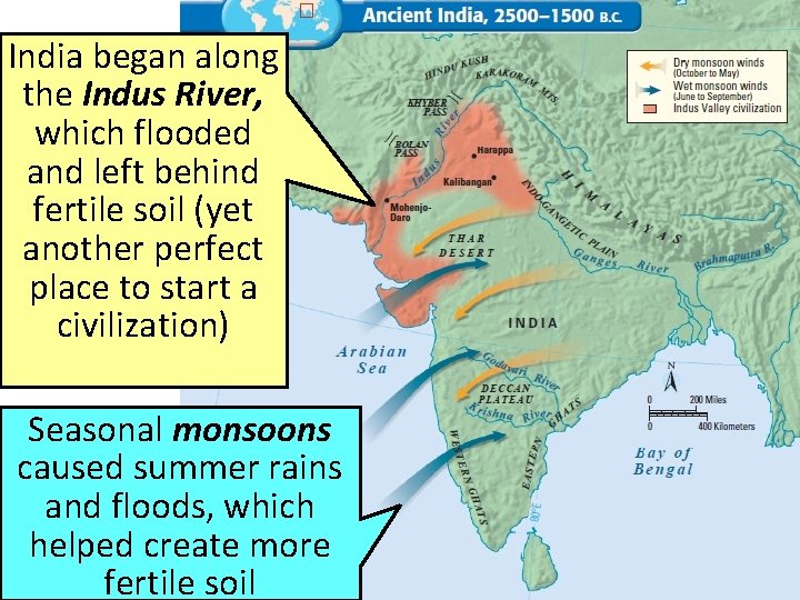 India began along the Indus River, which flooded and left behind fertile soil (yet