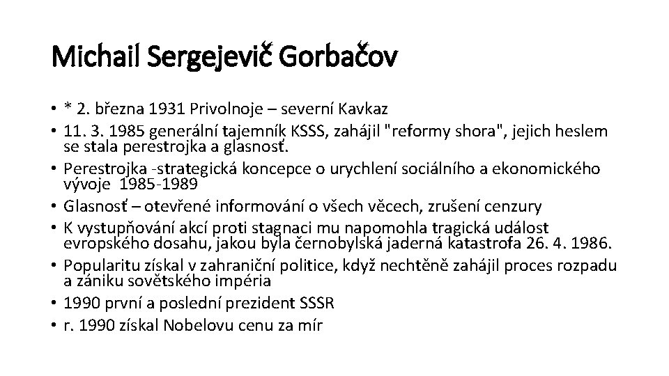 Michail Sergejevič Gorbačov • * 2. března 1931 Privolnoje – severní Kavkaz • 11.