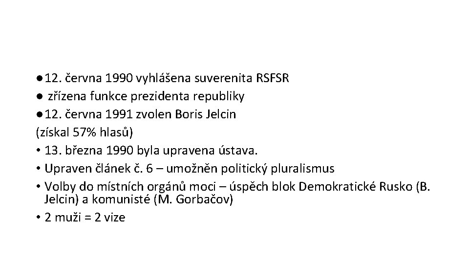 ● 12. června 1990 vyhlášena suverenita RSFSR ● zřízena funkce prezidenta republiky ● 12.