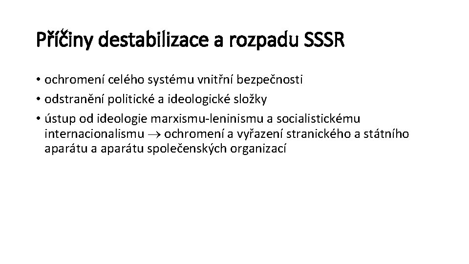 Příčiny destabilizace a rozpadu SSSR • ochromení celého systému vnitřní bezpečnosti • odstranění politické