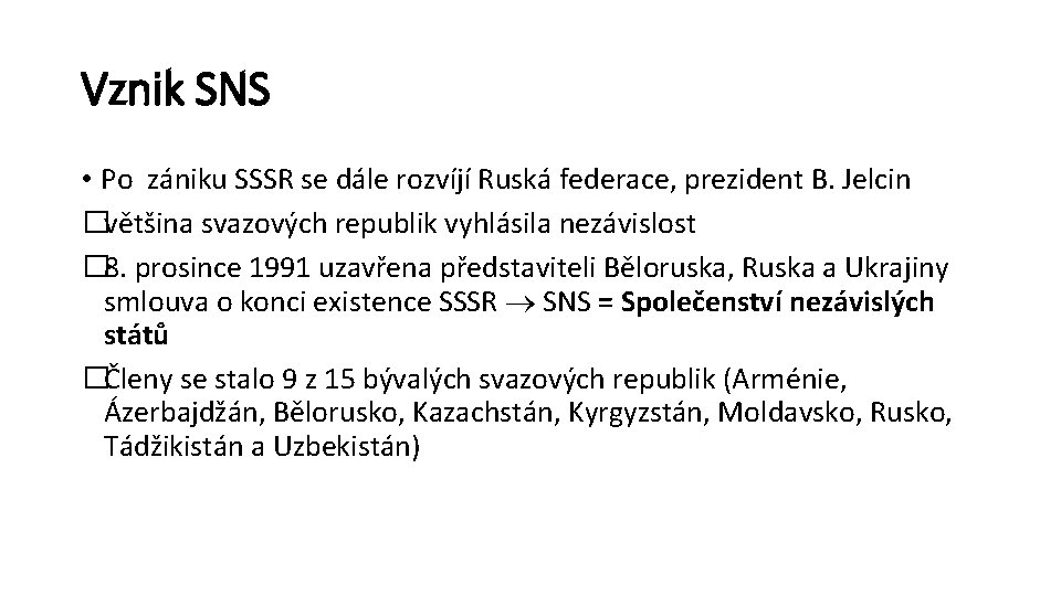 Vznik SNS • Po zániku SSSR se dále rozvíjí Ruská federace, prezident B. Jelcin