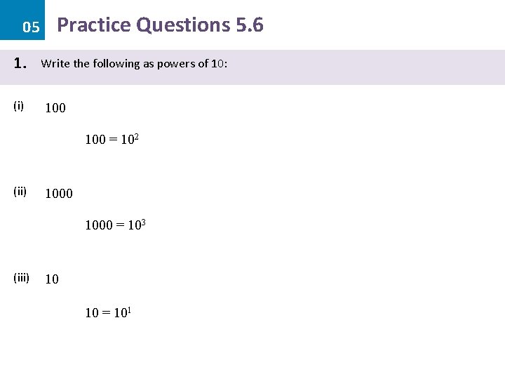 05 1. (i) Practice Questions 5. 6 Write the following as powers of 10: 05 1. (i) Practice Questions 5. 6 Write the following as powers of 10: