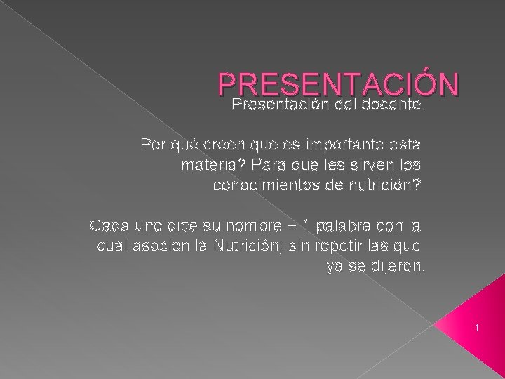 PRESENTACIÓN Presentación del docente. Por qué creen que es importante esta materia? Para que