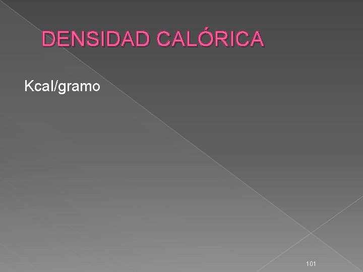 DENSIDAD CALÓRICA Kcal/gramo 101 