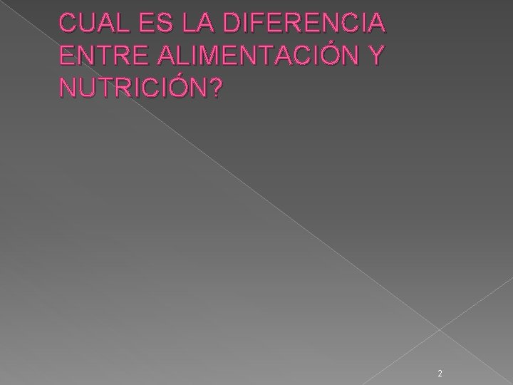 CUAL ES LA DIFERENCIA ENTRE ALIMENTACIÓN Y NUTRICIÓN? 2 