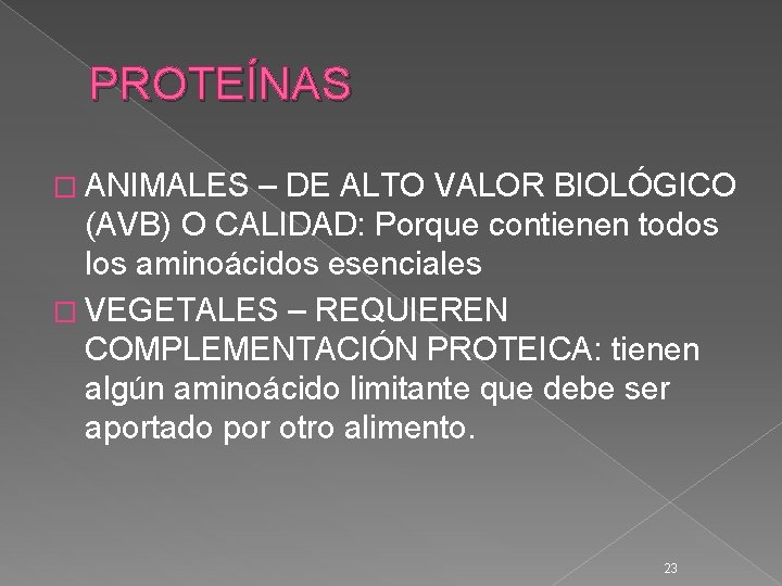 PROTEÍNAS � ANIMALES – DE ALTO VALOR BIOLÓGICO (AVB) O CALIDAD: Porque contienen todos