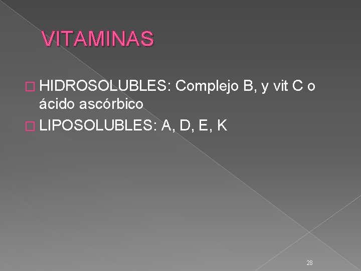 VITAMINAS � HIDROSOLUBLES: Complejo B, y vit C o ácido ascórbico � LIPOSOLUBLES: A,
