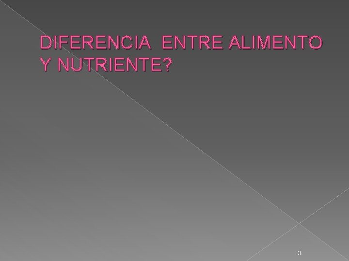 DIFERENCIA ENTRE ALIMENTO Y NUTRIENTE? 3 