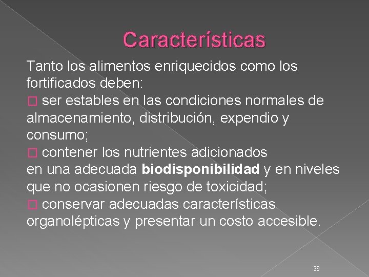 Características Tanto los alimentos enriquecidos como los fortificados deben: � ser estables en las