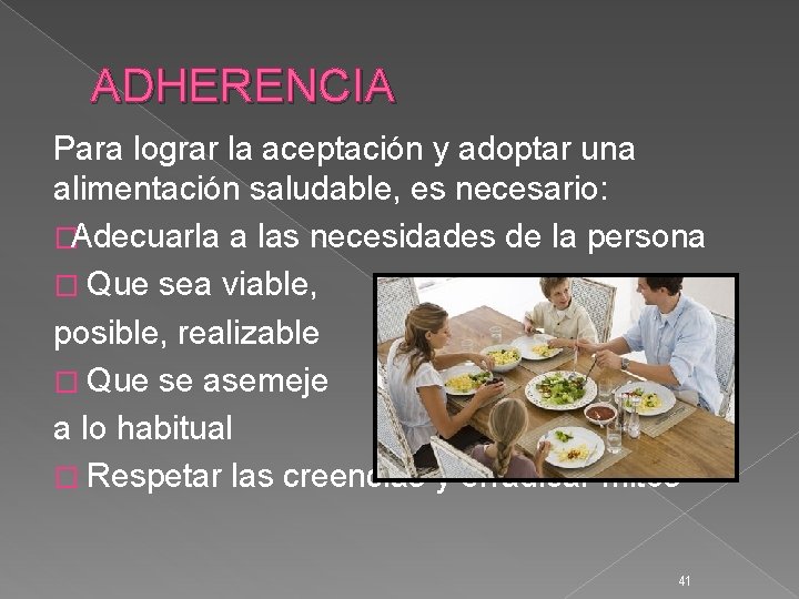 ADHERENCIA Para lograr la aceptación y adoptar una alimentación saludable, es necesario: �Adecuarla a