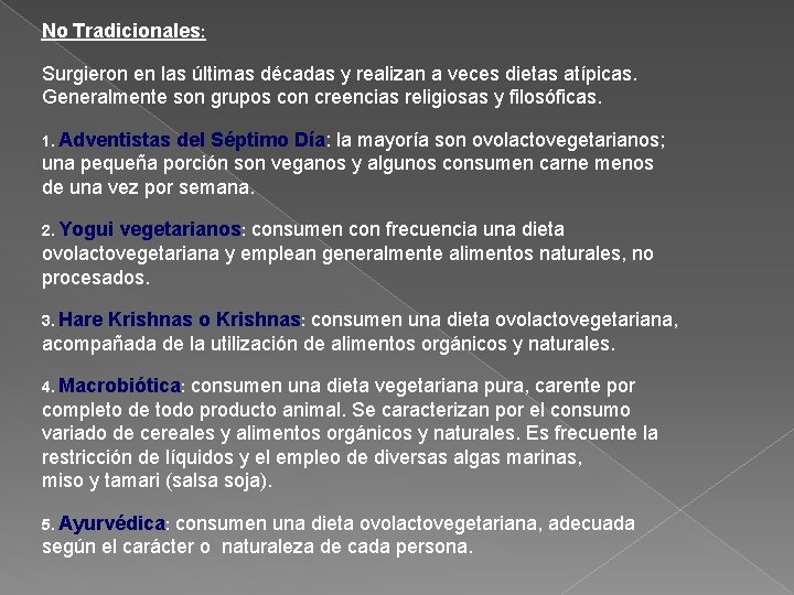 No Tradicionales: Surgieron en las últimas décadas y realizan a veces dietas atípicas. Generalmente