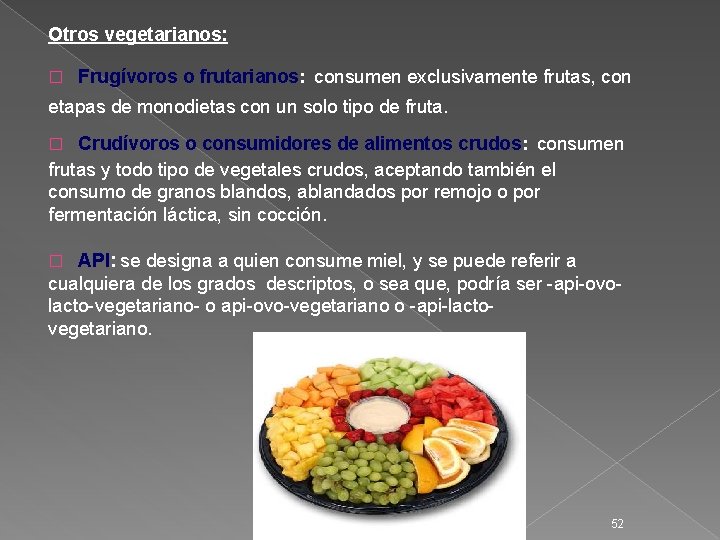 Otros vegetarianos: � Frugívoros o frutarianos: consumen exclusivamente frutas, con etapas de monodietas con