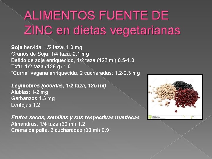 ALIMENTOS FUENTE DE ZINC en dietas vegetarianas Soja hervida, 1/2 taza: 1. 0 mg