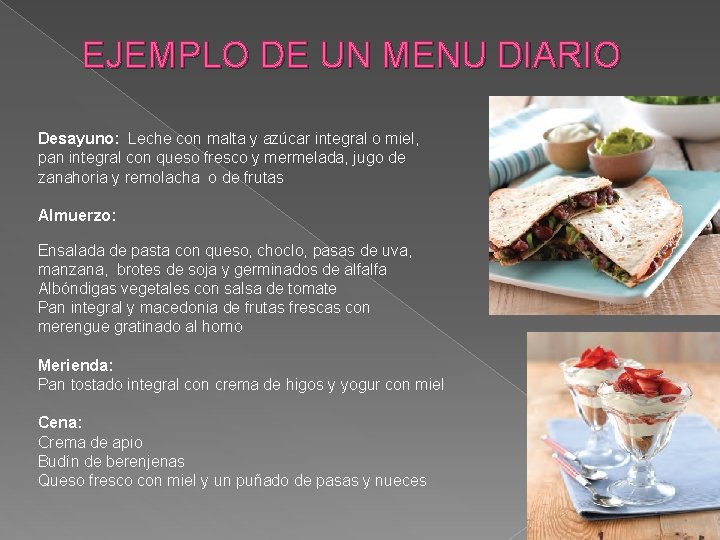 EJEMPLO DE UN MENU DIARIO Desayuno: Leche con malta y azúcar integral o miel,