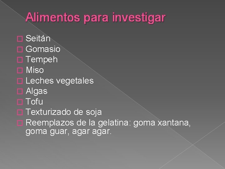 Alimentos para investigar � � � � � Seitán Gomasio Tempeh Miso Leches vegetales