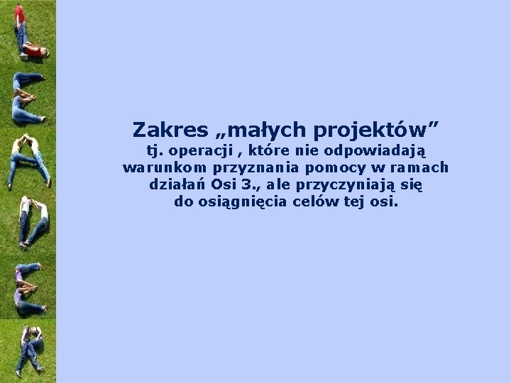 Zakres „małych projektów” tj. operacji , które nie odpowiadają warunkom przyznania pomocy w ramach