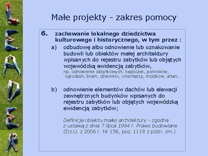 Małe projekty - zakres pomocy 6. zachowanie lokalnego dziedzictwa kulturowego i historycznego, w tym