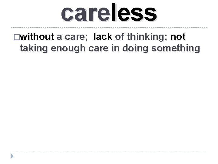 careless �without a care; lack of thinking; not taking enough care in doing something