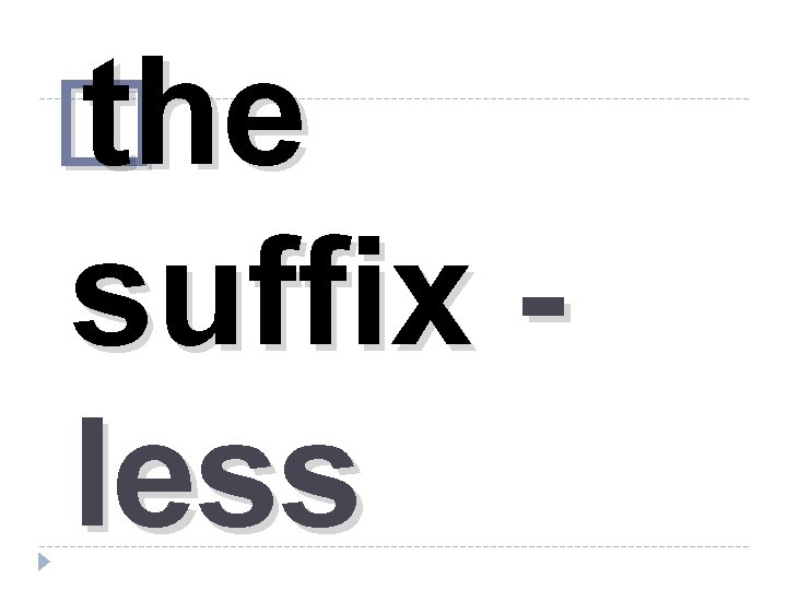 � the suffix less 