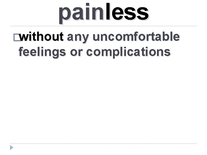 painless �without any uncomfortable feelings or complications 