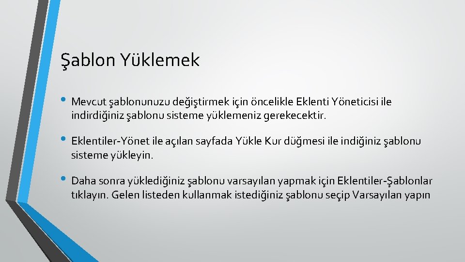 Şablon Yüklemek • Mevcut şablonunuzu değiştirmek için öncelikle Eklenti Yöneticisi ile indirdiğiniz şablonu sisteme