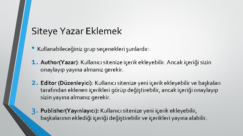 Siteye Yazar Eklemek • Kullanabileceğiniz grup seçenekleri şunlardır: 1. Author(Yazar): Kullanıcı sitenize içerik ekleyebilir.