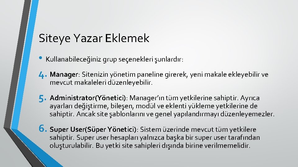 Siteye Yazar Eklemek • Kullanabileceğiniz grup seçenekleri şunlardır: 4. Manager: Sitenizin yönetim paneline girerek,