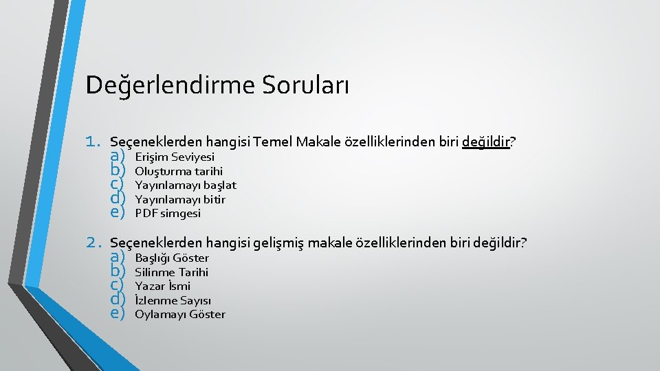 Değerlendirme Soruları 1. Seçeneklerden hangisi Temel Makale özelliklerinden biri değildir? 2. Seçeneklerden hangisi gelişmiş