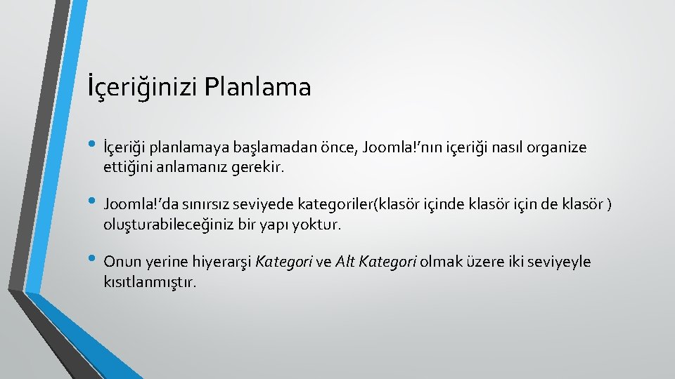 İçeriğinizi Planlama • İçeriği planlamaya başlamadan önce, Joomla!’nın içeriği nasıl organize ettiğini anlamanız gerekir.