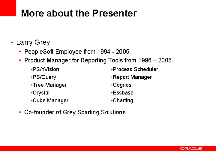 More about the Presenter • Larry Grey • People. Soft Employee from 1994 - More about the Presenter • Larry Grey • People. Soft Employee from 1994 -