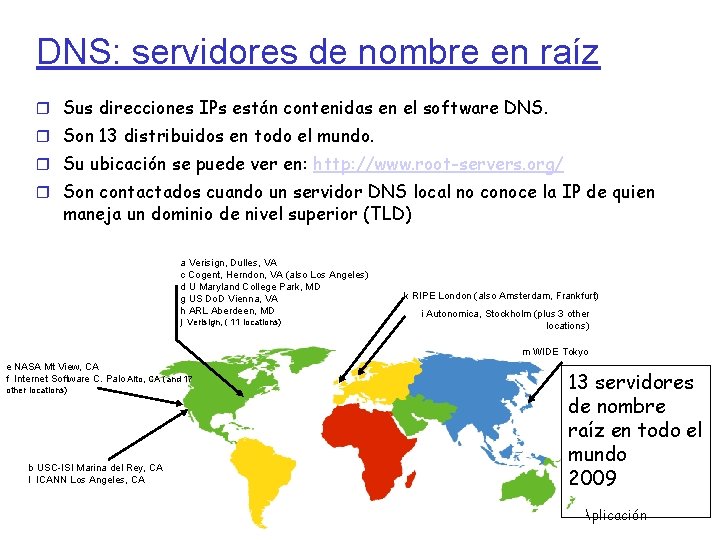 DNS: servidores de nombre en raíz Sus direcciones IPs están contenidas en el software