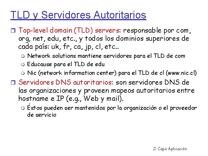 TLD y Servidores Autoritarios Top-level domain (TLD) servers: responsable por com, org, net, edu,